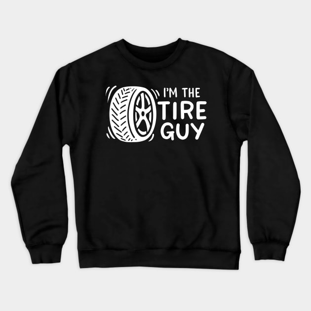 I'm The Tire Guy Crewneck Sweatshirt by maxcode